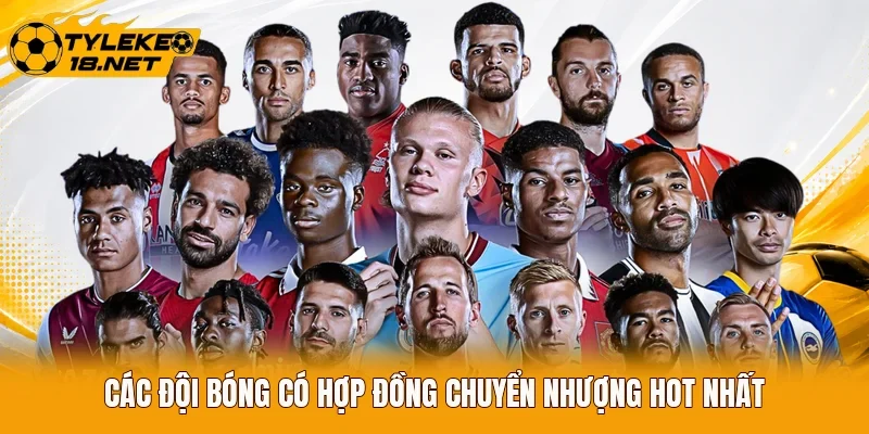 Các đội bóng có hợp đồng chuyển nhượng hot nhất