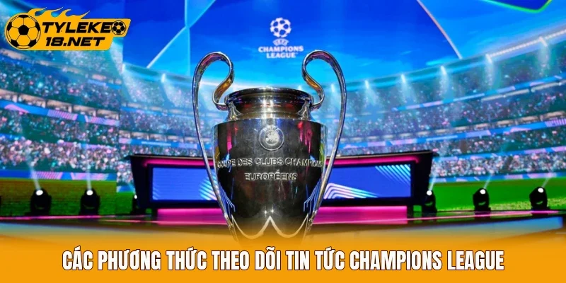 Các phương thức theo dõi tin tức Champions League