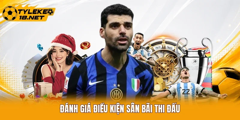 Đánh giá điều kiện sân bãi thi đấu