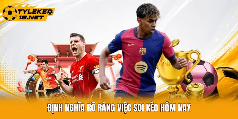 Định nghĩa rõ ràng việc soi kèo hôm nay