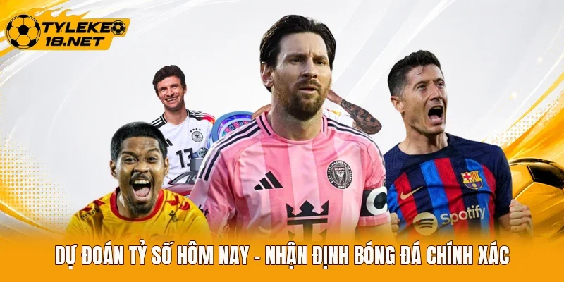 Dự Đoán Tỷ Số Hôm Nay