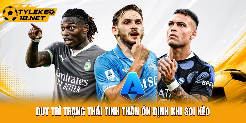 Duy trì trạng thái tinh thần ổn định khi soi kèo