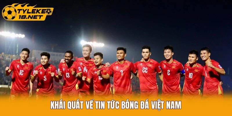 Khái quát về tin tức bóng đá Việt Nam