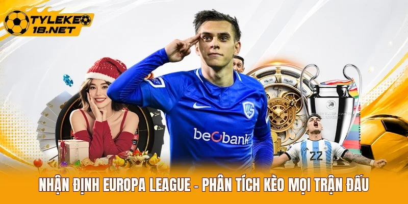 Nhận Định Europa League - Phân Tích Kèo Mọi Trận Đấu