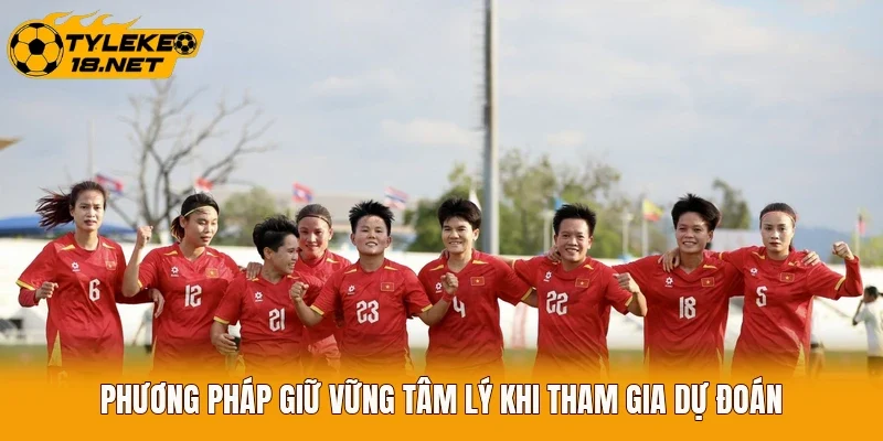Phương pháp giữ vững tâm lý khi tham gia dự đoán