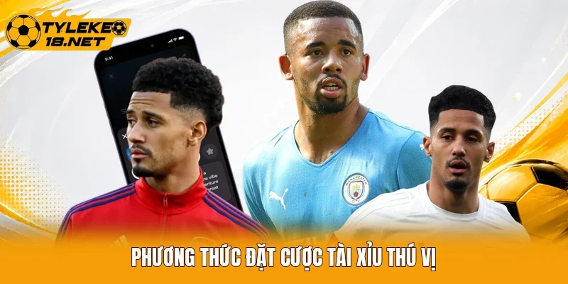 Phương thức đặt cược tài xỉu thú vị
