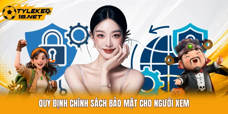 Quy định chính sách bảo mật cho người xem