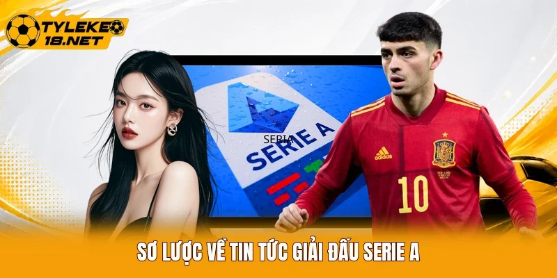 Sơ lược về tin tức giải đấu Serie A