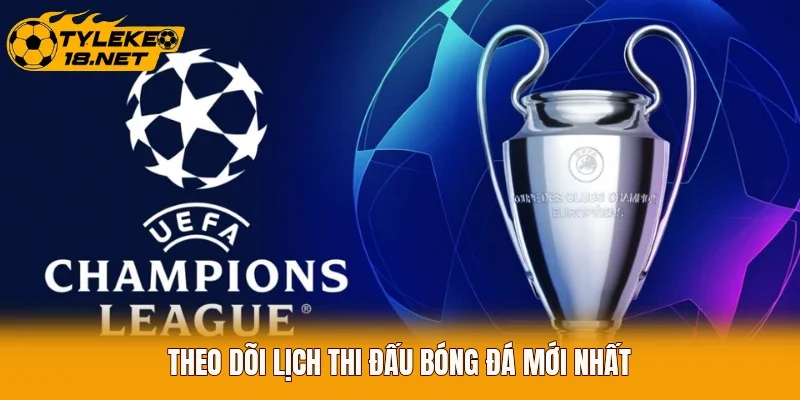 Theo dõi lịch thi đấu bóng đá mới nhất
