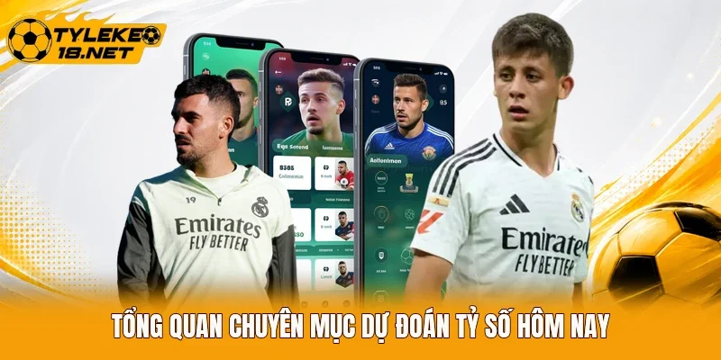 Tổng quan chuyên mục dự đoán tỷ số hôm nay