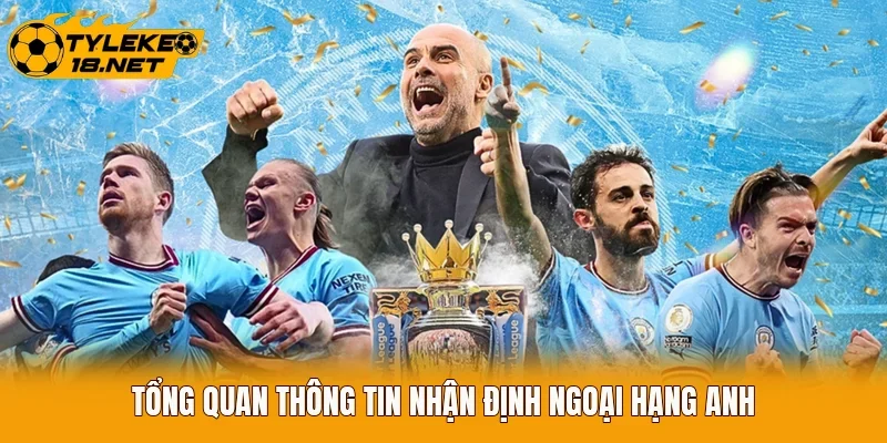 Tổng quan thông tin nhận định Ngoại Hạng Anh