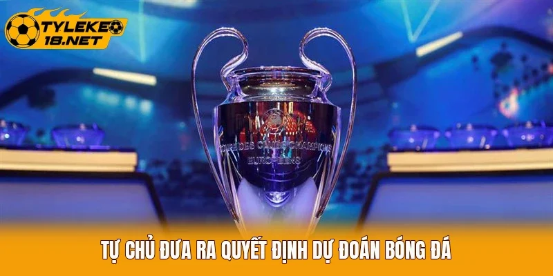 Tự chủ đưa ra quyết định dự đoán bóng đá