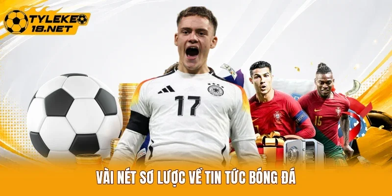 Vài nét sơ lược về tin tức bóng đá