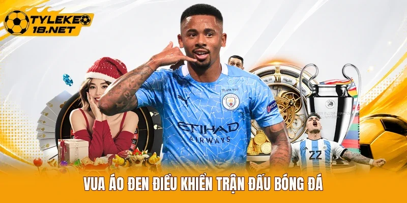 Vua áo đen điều khiển trận đấu bóng đá