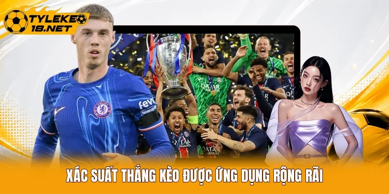 Xác suất thắng kèo được ứng dụng rộng rãi