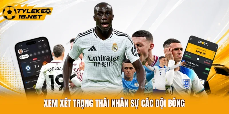 Xem xét trạng thái nhân sự các đội bóng